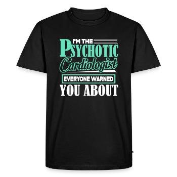 Cardiologist I'm The Psychotic Cardiologist - Men's Premium Organic T-Shirt - black - Front - Nico (187cm)