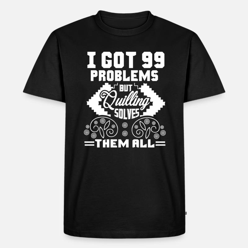 Quilling Quilling Solves All Problems - Men's Premium Organic T-Shirt - black