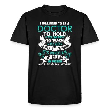 Doctor I Was Born To Be A Doctor - Men's Premium Organic T-Shirt - black - Front - Nico (187cm)