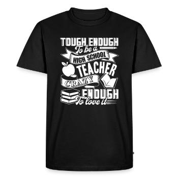 Tough Enough To Be A High School Teacher - Men's Premium Organic T-Shirt - black - Front - Nico (187cm)