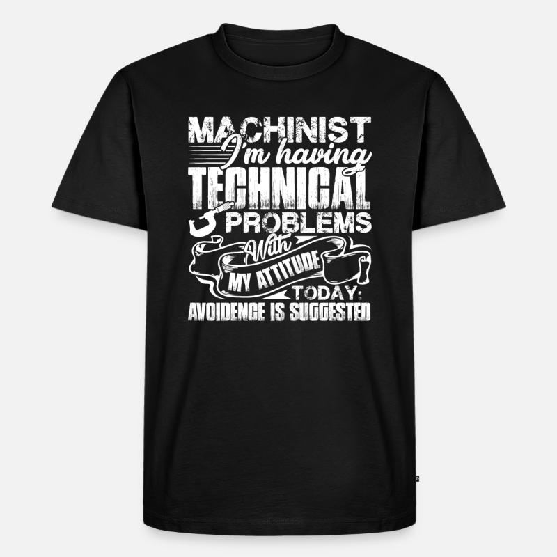 Machinist I'm Having Technical Problem - Men's Premium Organic T-Shirt - black
