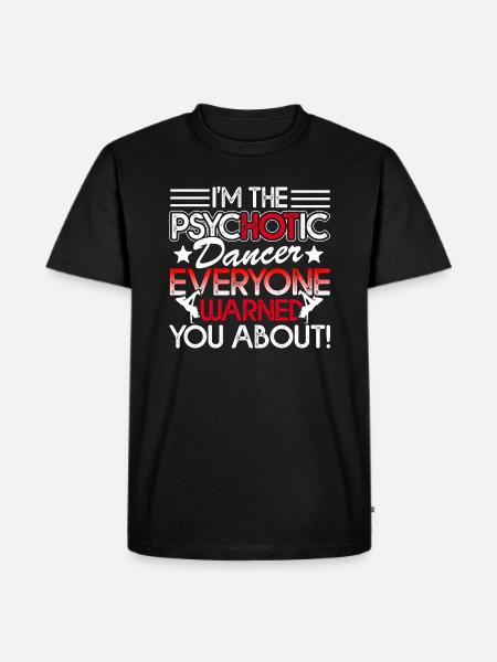 Dancer I'm The Psychotic Dancer - Men's Premium Organic T-Shirt - black