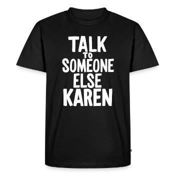Parlez à quelqu’un d’autre Karen Funny Karen Meme Sarcas - T-shirt Premium bio Homme - noir - Devant - Nico (187cm)
