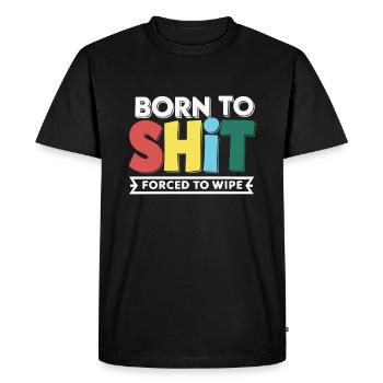 Born to Shit Forcé D’essuyer Le Papier Toilette Caca Boys - T-shirt Premium bio Homme - noir - Devant - Nico (187cm)
