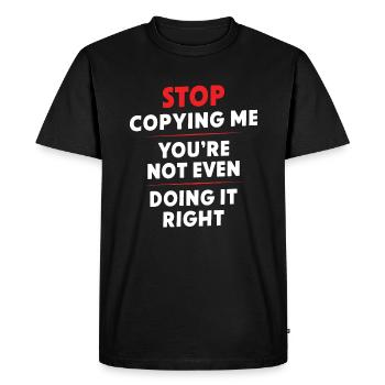 Arrête de me copier, tu ne le fais même pas correctement Hum - T-shirt Premium bio Homme - noir - Devant - Nico (187cm)