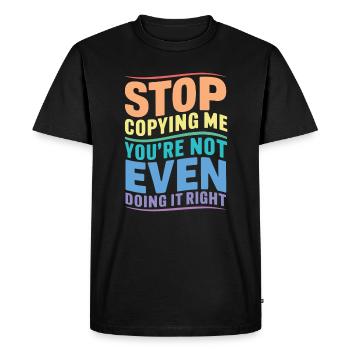 Arrête de me copier, tu ne le fais même pas correctement Hum - T-shirt Premium bio Homme - noir - Devant - Nico (187cm)