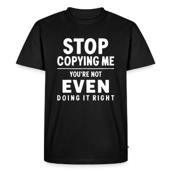 Arrête de me copier, tu ne le fais même pas correctement Hum - T-shirt Premium bio Homme - noir - Devant - Nico (187cm)