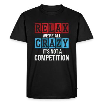Relax we're all crazy it's not a competition - Men's Premium Organic T-Shirt - black - Front - Nico (187cm)