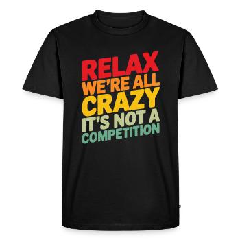 Relax we're all crazy it's not a competition - Men's Premium Organic T-Shirt - black - Front - Nico (187cm)