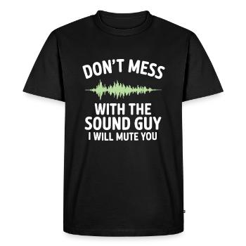 Don't mess with the sound guy I will mute you - Men's Premium Organic T-Shirt - black - Front - Nico (187cm)