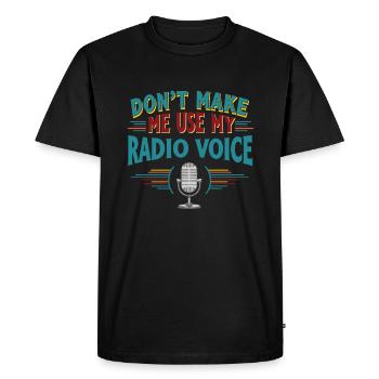 Ne me forcez pas à utiliser ma voix radio - T-shirt Premium bio Homme - noir - Devant - Nico (187cm)