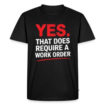 Yes That Does Require A Work Order IT Office Humor - Men's Premium Organic T-Shirt - black - Front - Nico (187cm)