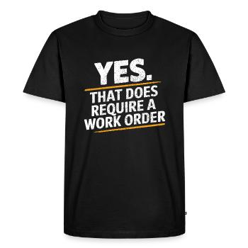 Yes That Does Require A Work Order IT Office Humor - Men's Premium Organic T-Shirt - black - Front - Nico (187cm)