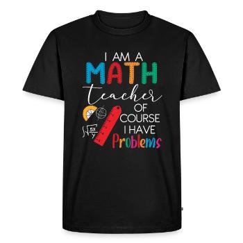 I'm A Math Teacher Of Course I Have Problems - Men's Premium Organic T-Shirt - black - Front - Nico (187cm)