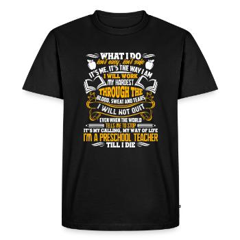 Preschool Teacher Preschool Teacher Till I Die - Men's Premium Organic T-Shirt - black - Front - Nico (187cm)