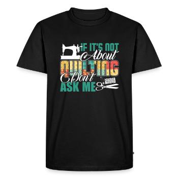 Quilting Ask Me About Quilting - Men's Premium Organic T-Shirt - black - Front - Nico (187cm)