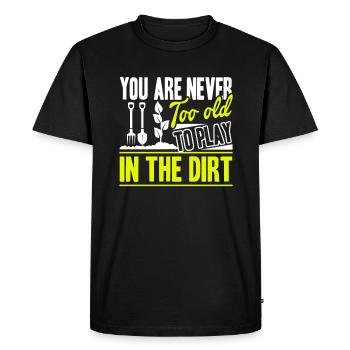 Gardening You're Never Too Old To Play In The Dirt - Men's Premium Organic T-Shirt - black - Front - Nico (187cm)
