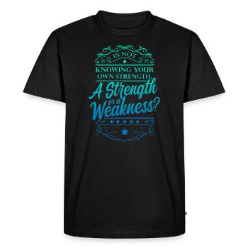 Is Not Knowing Your Own Strength A Strength Or - Men's Premium Organic T-Shirt - black - Front - Nico (187cm)