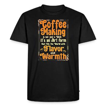 Coffee Making Is Not Just A Skill It's An Art Form - Men's Premium Organic T-Shirt - black - Front - Nico (187cm)