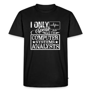 I Only Speak With Computer System Analysts - Men's Premium Organic T-Shirt - black - Front - Nico (187cm)