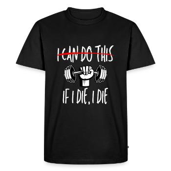 I Can Do This If I Die Workout Gym Lover - Men's Premium Organic T-Shirt - black - Front - Nico (187cm)