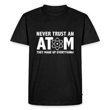 Never Trust An Atom They Make Up Everything - Men's Premium Organic T-Shirt - black - Front - Nico (187cm)