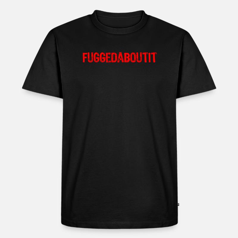 Fuggetaboutit - Männer Premium Bio T-Shirt - Schwarz