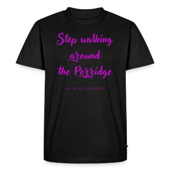 Stop walking around the Porridge - Men's Premium Organic T-Shirt - black - Front - Nico (187cm)