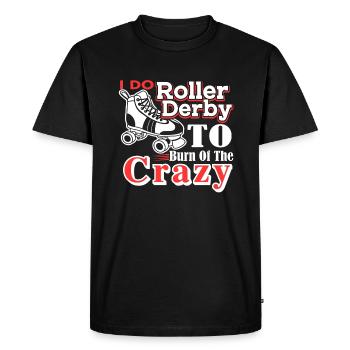 Roller Derby I Do Roller Derby To Burn Off Crazy - Men's Premium Organic T-Shirt - black - Front - Nico (187cm)