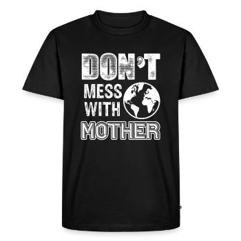 Earth Day Don't Mess With Mother Earth - Men's Premium Organic T-Shirt - black - Front - Nico (187cm)