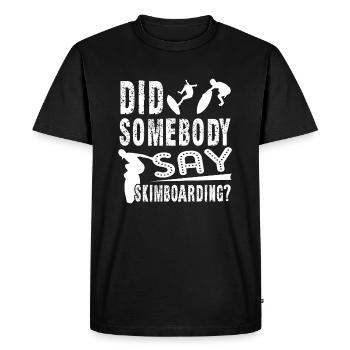 Did Somebody Say Skimboarding - Men's Premium Organic T-Shirt - black - Front - Nico (187cm)