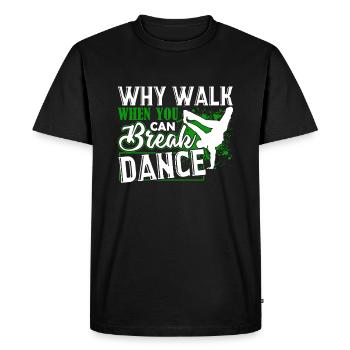 Break Dance Why Walk When You Can Break Dance - Men's Premium Organic T-Shirt - black - Front - Nico (187cm)