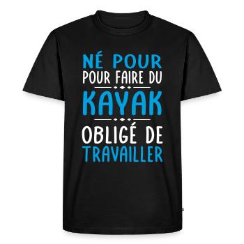 Né pour faire du kayak - Obligé de travailler - T-shirt Premium bio Homme - noir - Devant - Nico (187cm)