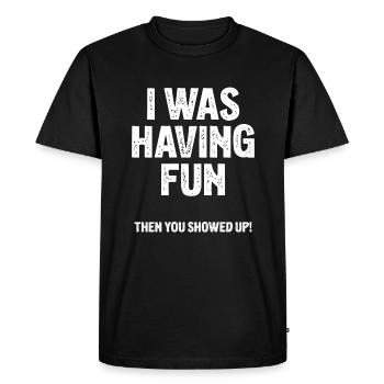 I Was Having Fun Then You Showed Up - Men's Premium Organic T-Shirt - black - Front - Nico (187cm)
