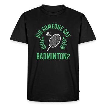 Quelqu'un dit Badminton Citation ironique - T-shirt Premium bio Homme - noir - Devant - Nico (187cm)