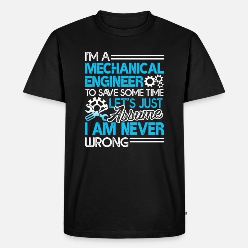 Mechanical Engineer I'm Never Wrong - Men's Premium Organic T-Shirt - black
