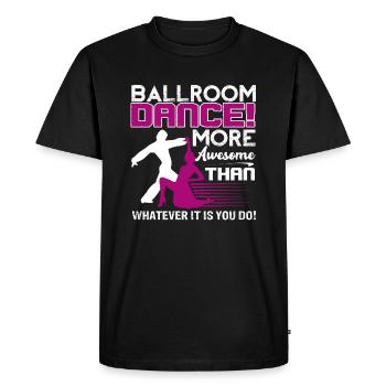 Ballroom Dance Ballroom Dance Is More Awesome - Men's Premium Organic T-Shirt - black - Front - Nico (187cm)