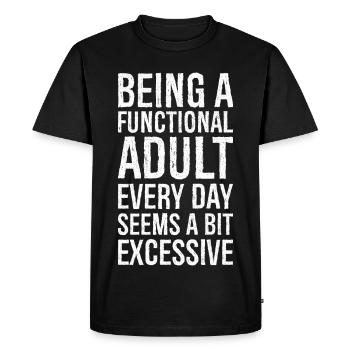 Being a functional adult every day seems a bit - Men's Premium Organic T-Shirt - black - Front - Nico (187cm)