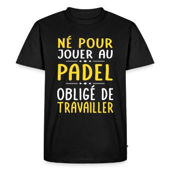 Né pour jouer au padel - Obligé de travailler - T-shirt Premium bio Homme - noir - Devant - Nico (187cm)