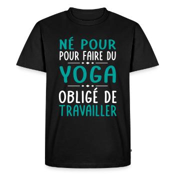 Né pour faire du yoga - Obligé de travailler - T-shirt Premium bio Homme - noir - Devant - Nico (187cm)