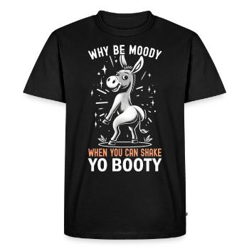 Why Be Moody When You Can Shake Yo Booty - Men's Premium Organic T-Shirt - black - Front - Nico (187cm)