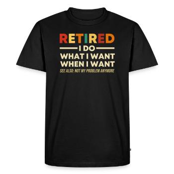 RETIRED I Do What I Want Pension Retraite Célébration - T-shirt Premium bio Homme - noir - Devant - Nico (187cm)