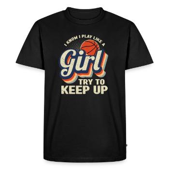 I Know I Play Like A Girl Try Keep Up Basketball - Men's Premium Organic T-Shirt - black - Front - Nico (187cm)