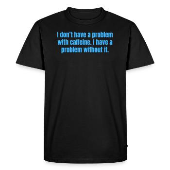 Caffeine Problem - Funny Coffee Quotes - Men's Premium Organic T-Shirt - black - Front - Nico (187cm)