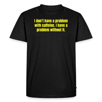 Caffeine Problem - Funny Coffee Quotes - Men's Premium Organic T-Shirt - black - Front - Nico (187cm)