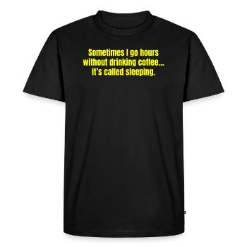 Sometimes I Go Hours Without Drinking Coffee Funny - Men's Premium Organic T-Shirt - black - Front - Nico (187cm)