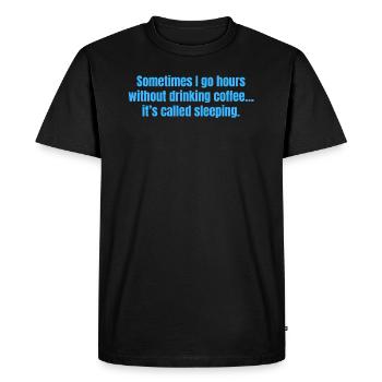 Sometimes I Go Hours Without Drinking Coffee Funny - Men's Premium Organic T-Shirt - black - Front - Nico (187cm)