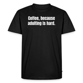 Coffee Because Adulting Is Hard - Funny Quotes - Men's Premium Organic T-Shirt - black - Front - Nico (187cm)