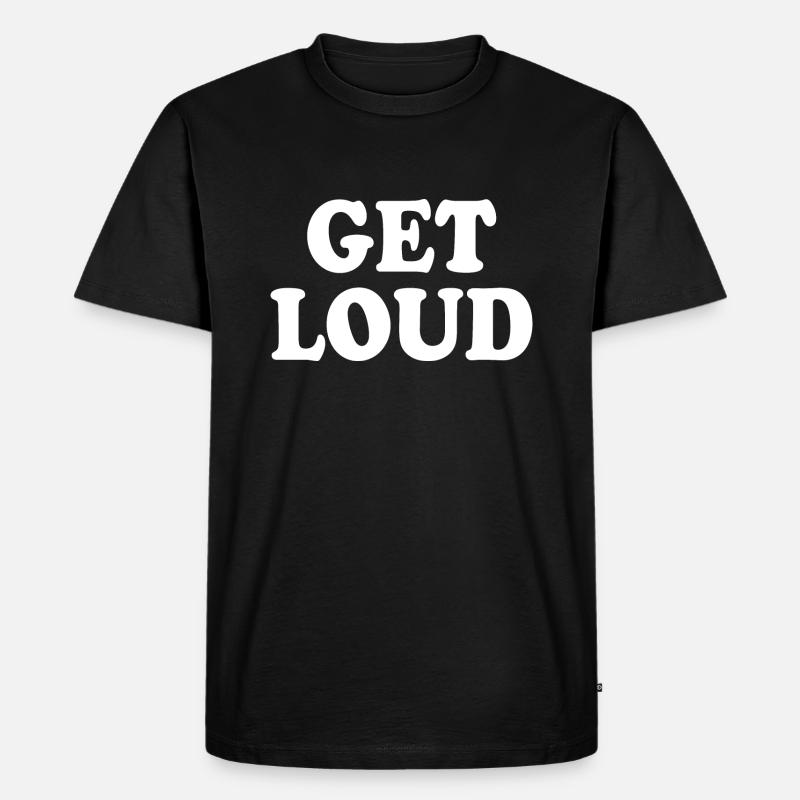 Get loud - Männer Premium Bio T-Shirt - Schwarz
