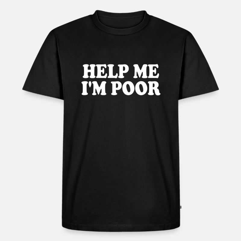 Help me im poor - Männer Premium Bio T-Shirt - Schwarz